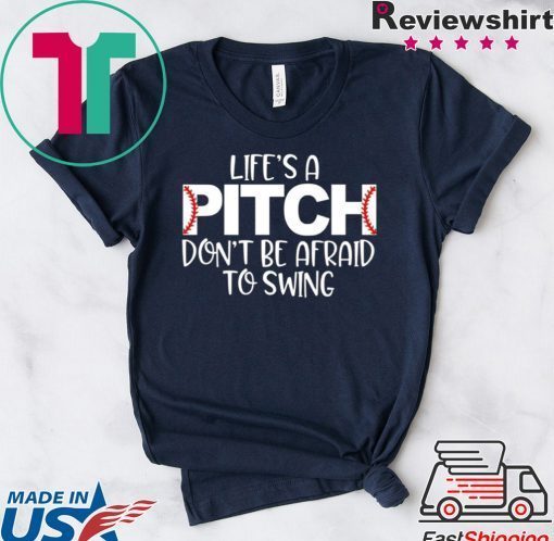 Life’s A Pitch Don’t Be Afraid To Swing original T-Shirt