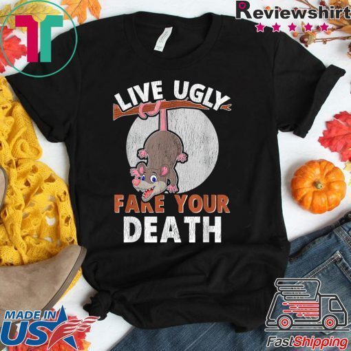 Live Ugly Fake Your Death Funny Cute Opossum Lovers Gift T-Shirt