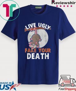 Live Ugly Fake Your Death Funny Cute Opossum Lovers Gift T-Shirt