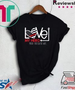 Love My Hero Proud Firefighter Wife Gift T-Shirt