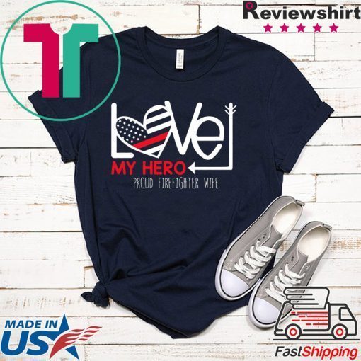 Love My Hero Proud Firefighter Wife Gift T-Shirt