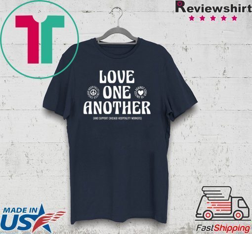 Love One Another And Support Chicago Hospitality Workers Gift T-Shirt