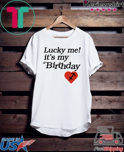 Lucky me its my birthday Gift T-Shirt