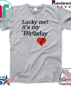 Lucky me its my birthday Gift T-Shirt