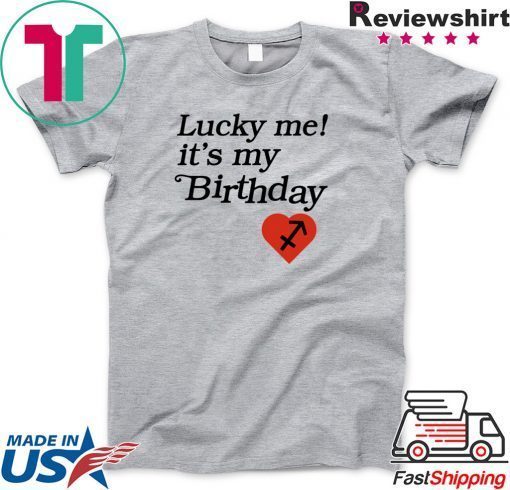 Lucky me its my birthday Gift T-Shirt