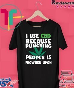 Marijuana I use CBD because punching people is frowned upon Gift T-Shirt