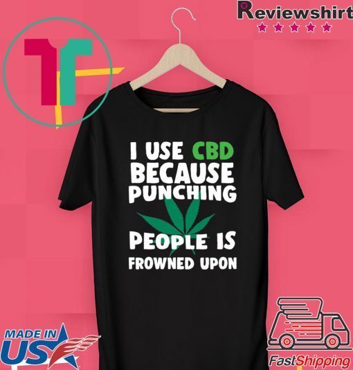 Marijuana I use CBD because punching people is frowned upon Gift T-Shirt