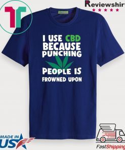 Marijuana I use CBD because punching people is frowned upon Gift T-Shirt