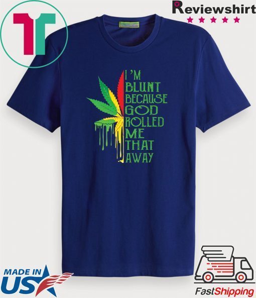 Marijuana I’m blunt because god rolled me that away Gift T-Shirts