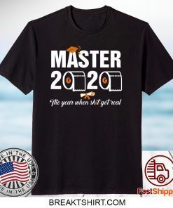 Master 2020 the year when shit got real t shirt students class of 2020 Gift T-Shirt