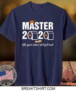 Master 2020 the year when shit got real t shirt students class of 2020 Gift T-Shirt