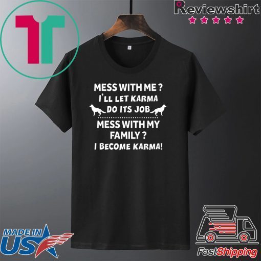 Mess With Me I’ll Let Karma Do Its Job Mess With My Family I Become Karma Gift T-Shirt