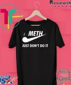 Meth just don’t do it Gift T-Shirt