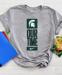 Michigan State Spartans Our Time Gift T-Shirts