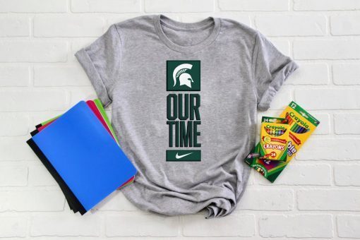 Michigan State Spartans Our Time Gift T-Shirts