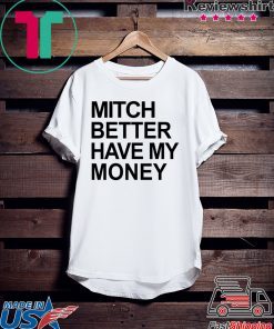 Mitch Better Have My Money Gift T-Shirts