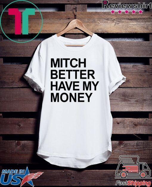 Mitch Better Have My Money Gift T-Shirts