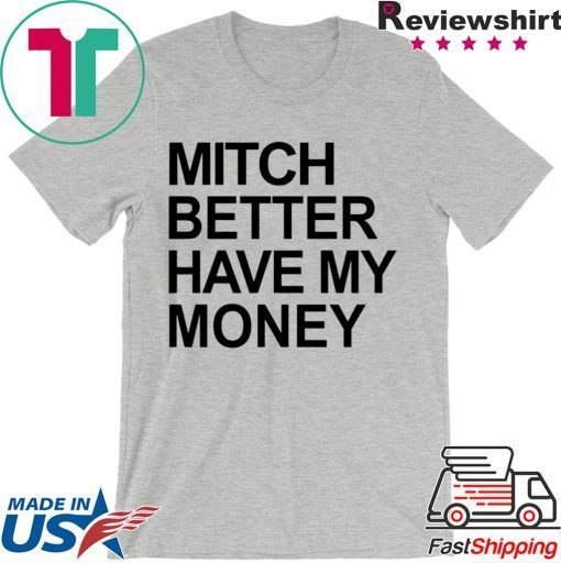 Mitch Better Have My Money Gift T-Shirts