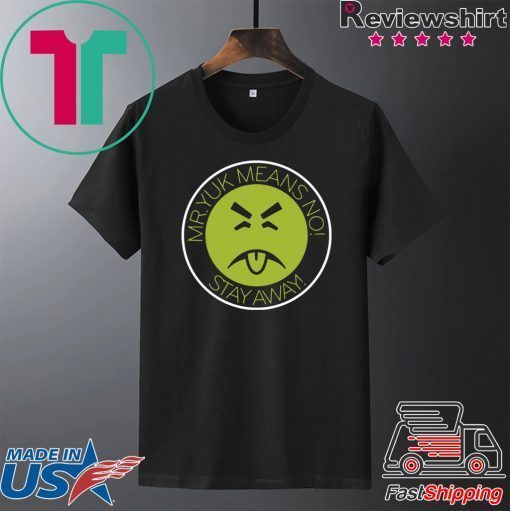 Mr Yuk means no stay away Gift T-Shirt