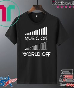 Music On World Off Gift T-Shirt