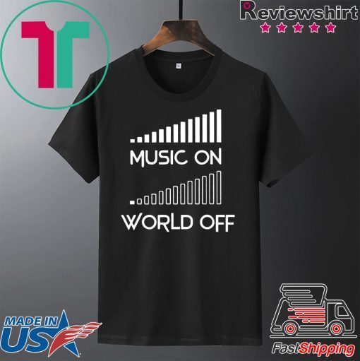 Music On World Off Gift T-Shirt