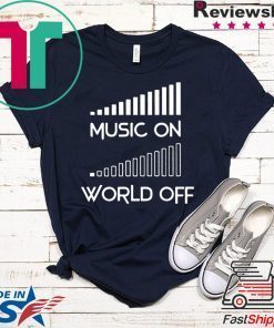 Music On World Off Gift T-Shirt