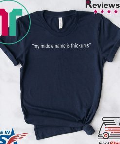 My Middle Name Is Thickums Gift T-Shirt