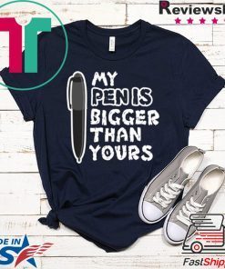 My Pen Is Bigger Than Yours Gift T-Shirt