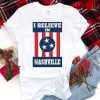 I Believe In Nashville Shirt - Tennessee Strong T-Shirt