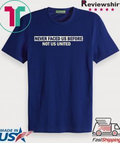 Never faced us before Not us united Corona Gift T-Shirt