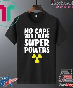 No Cape But I Have Super Powers Gift T-Shirts