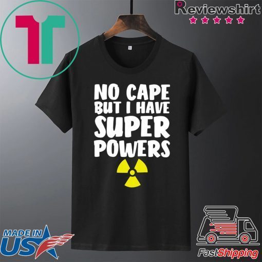 No Cape But I Have Super Powers Gift T-Shirts