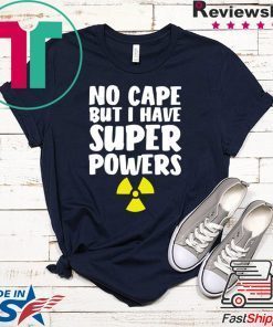 No Cape But I Have Super Powers Gift T-Shirts