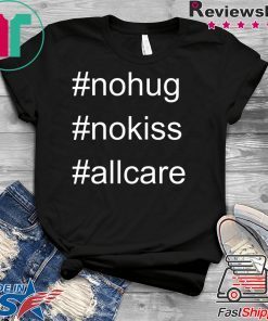 No Hug No Kiss All Care Coronavirus Gift T-Shirt