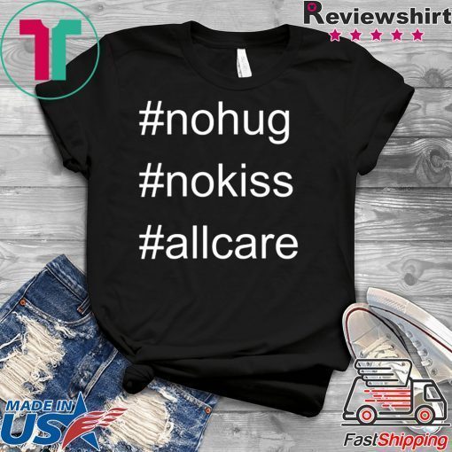 No Hug No Kiss All Care Coronavirus Gift T-Shirt