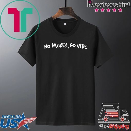 No money, No vibe Gift T-Shirts