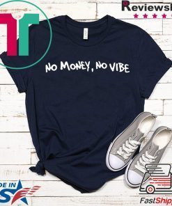 No money, No vibe Gift T-Shirts