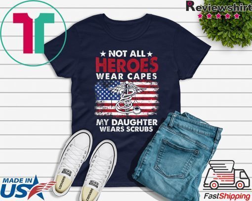 Not All Heroes Wear Capes My Daughter Wears Scrubs Nurse Gift T-Shirt