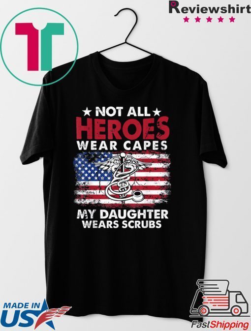 Not All Heroes Wear Capes My Daughter Wears Scrubs Nurse Gift T-Shirt