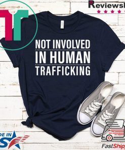 Not Involved In Human Trafficking Gift T-Shirts