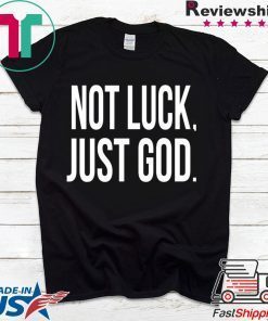 Not luck just God Limited T-Shirts