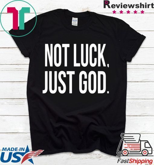 Not luck just God Limited T-Shirts