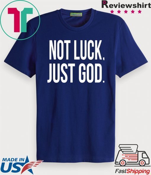 Not luck just God Limited T-Shirts