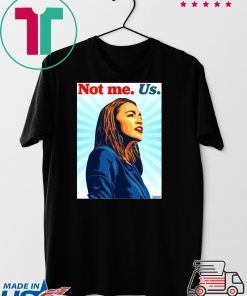 Not me Us Bernie 2020 AOC Gift T-Shirt