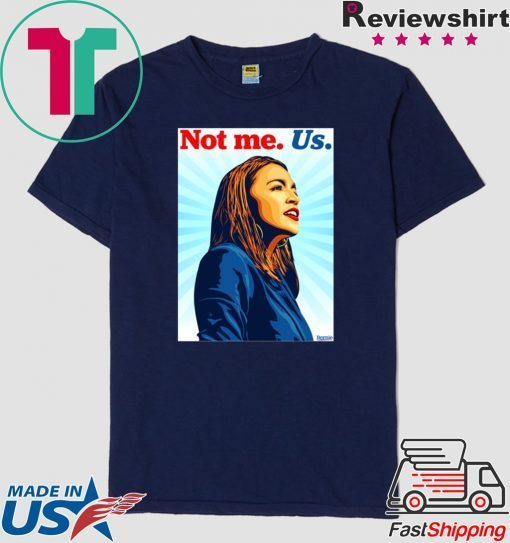 Not me Us Bernie 2020 AOC Gift T-Shirt