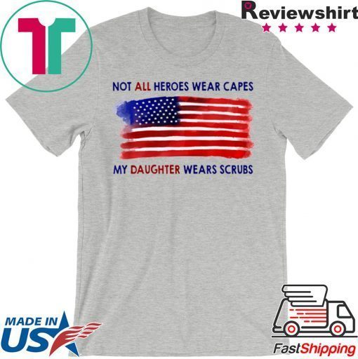 Nurses Not All Heroes Wear Capes My Daughter Wears Scrubs Official T-Shirt