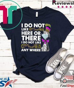 Official Dr seuss I do not like coronavirus here or there I do not like coronavirus any where Gift T-Shirts