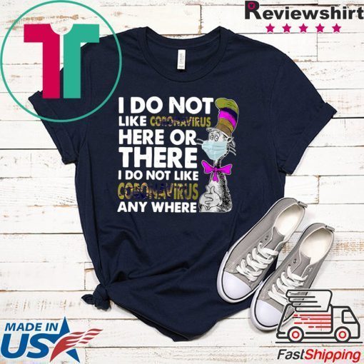 Official Dr seuss I do not like coronavirus here or there I do not like coronavirus any where Gift T-Shirts