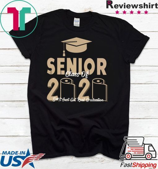 Official Senior Class Of 2020 shit just real graduation original T-Shirt