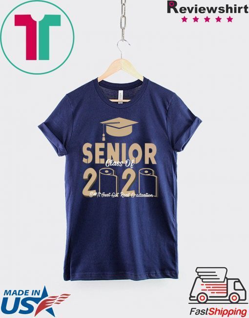 Official Senior Class Of 2020 shit just real graduation original T-Shirt